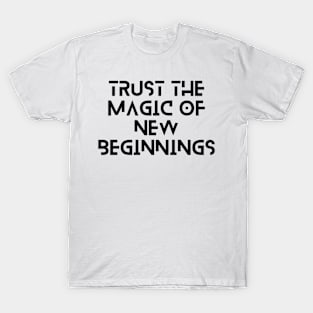 trust the magic of new beginning typography design T-Shirt